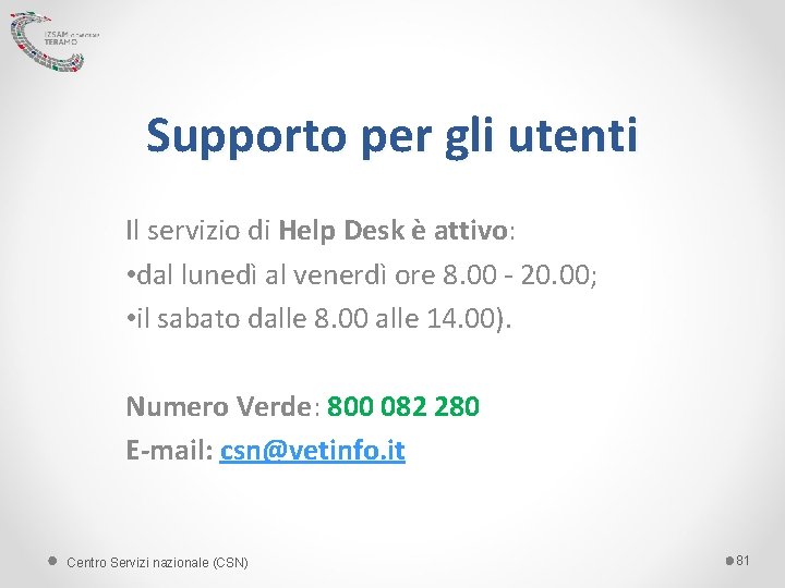 Supporto per gli utenti Il servizio di Help Desk è attivo: • dal lunedì