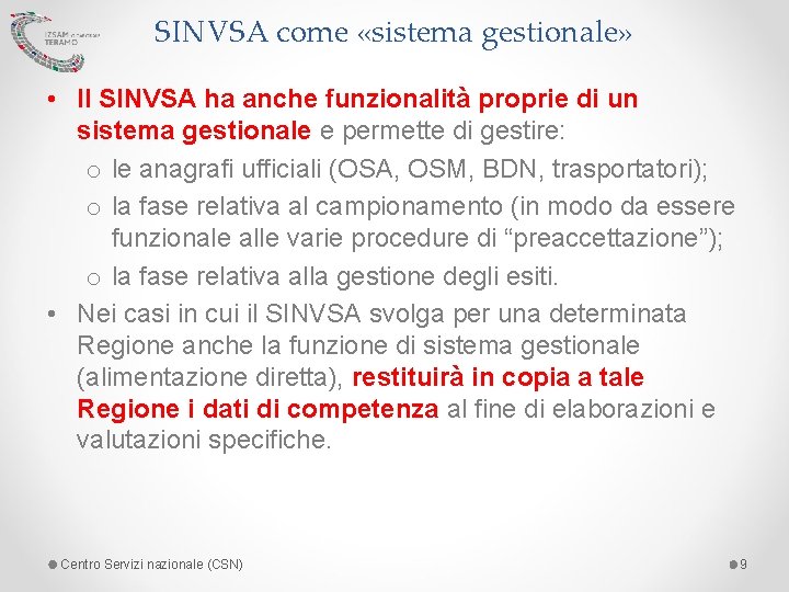 SINVSA come «sistema gestionale» • Il SINVSA ha anche funzionalità proprie di un sistema