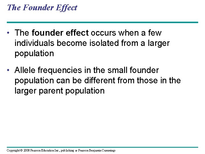 The Founder Effect • The founder effect occurs when a few individuals become isolated