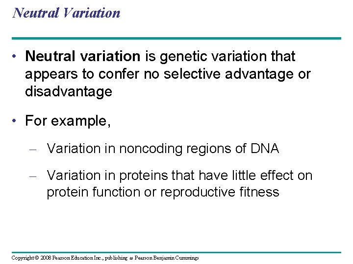 Neutral Variation • Neutral variation is genetic variation that appears to confer no selective
