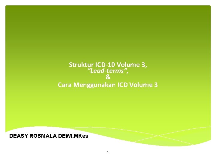 Struktur ICD-10 Volume 3, ”Lead-terms”, & Cara Menggunakan ICD Volume 3 DEASY ROSMALA DEWI.