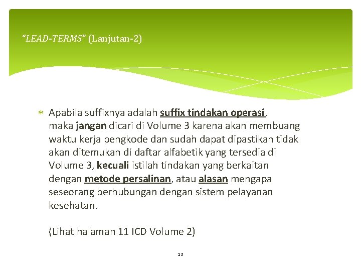 “LEAD-TERMS” (Lanjutan-2) Apabila suffixnya adalah suffix tindakan operasi, maka jangan dicari di Volume 3