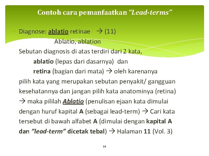Contoh cara pemanfaatkan “Lead-terms” Diagnose: ablatio retinae (11) Ablatio, ablation Sebutan diagnosis di atas