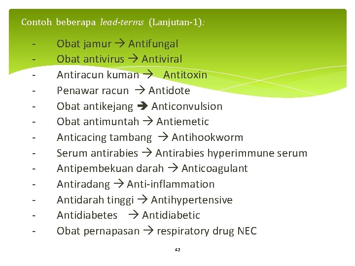Contoh beberapa lead-terms (Lanjutan-1): - Obat jamur Antifungal Obat antivirus Antiviral Antiracun kuman Antitoxin