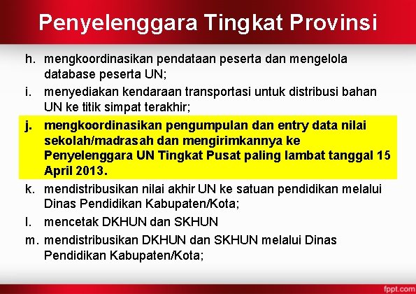 Penyelenggara Tingkat Provinsi h. mengkoordinasikan pendataan peserta dan mengelola database peserta UN; i. menyediakan