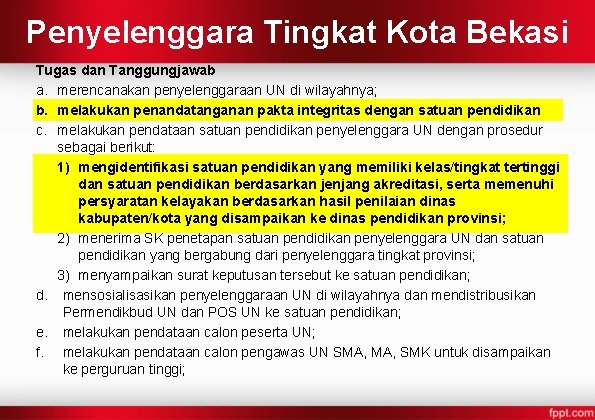 Penyelenggara Tingkat Kota Bekasi Tugas dan Tanggungjawab a. merencanakan penyelenggaraan UN di wilayahnya; b.