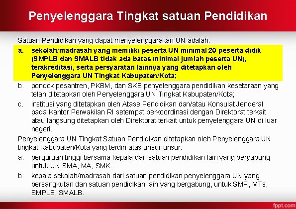 Penyelenggara Tingkat satuan Pendidikan Satuan Pendidikan yang dapat menyelenggarakan UN adalah: a. sekolah/madrasah yang