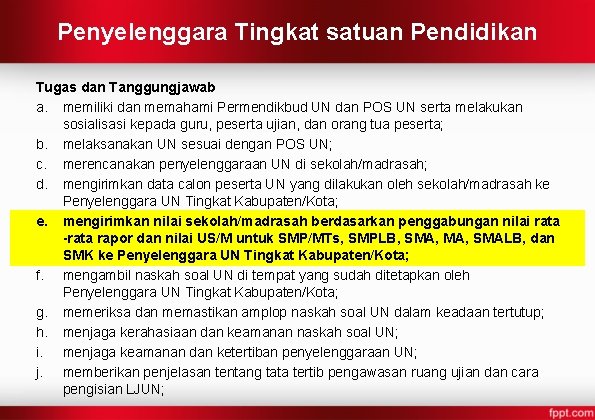 Penyelenggara Tingkat satuan Pendidikan Tugas dan Tanggungjawab a. memiliki dan memahami Permendikbud UN dan