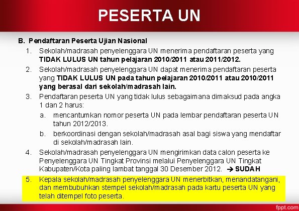 PESERTA UN B. Pendaftaran Peserta Ujian Nasional 1. Sekolah/madrasah penyelenggara UN menerima pendaftaran peserta