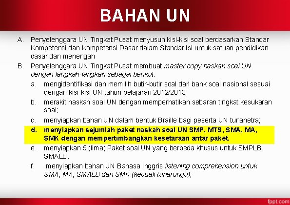 BAHAN UN A. Penyelenggara UN Tingkat Pusat menyusun kisi-kisi soal berdasarkan Standar Kompetensi dan