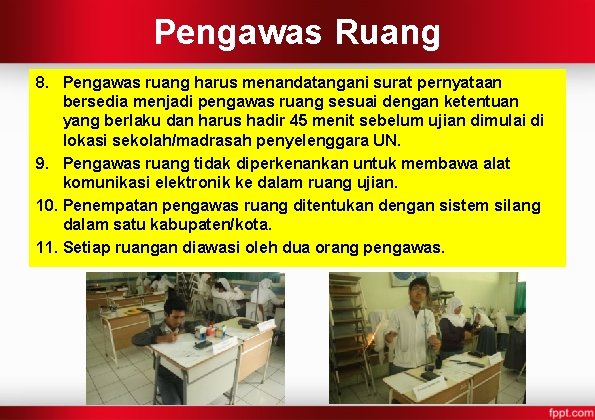 Pengawas Ruang 8. Pengawas ruang harus menandatangani surat pernyataan bersedia menjadi pengawas ruang sesuai