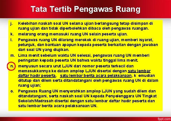 Tata Tertib Pengawas Ruang j. Kelebihan naskah soal UN selama ujian berlangsung tetap disimpan