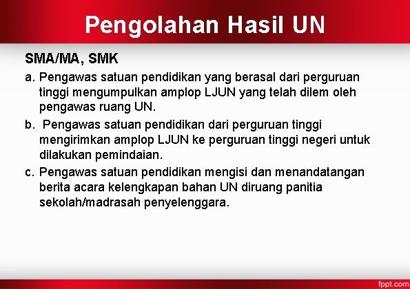 Pengolahan Hasil UN SMA/MA, SMK a. Pengawas satuan pendidikan yang berasal dari perguruan tinggi