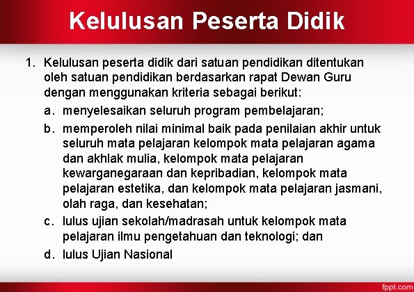Kelulusan Peserta Didik 1. Kelulusan peserta didik dari satuan pendidikan ditentukan oleh satuan pendidikan