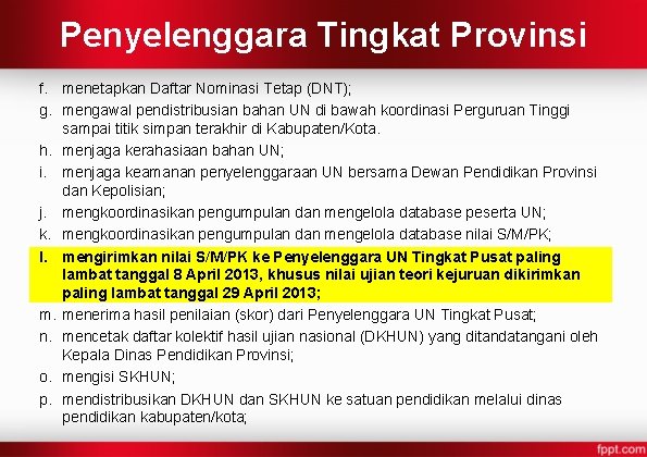 Penyelenggara Tingkat Provinsi f. menetapkan Daftar Nominasi Tetap (DNT); g. mengawal pendistribusian bahan UN