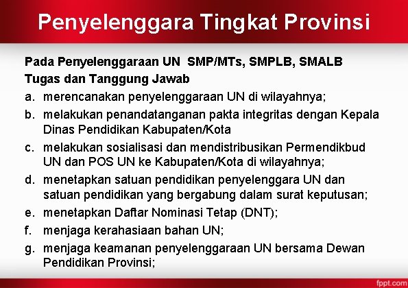 Penyelenggara Tingkat Provinsi Pada Penyelenggaraan UN SMP/MTs, SMPLB, SMALB Tugas dan Tanggung Jawab a.