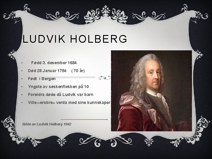 LUDVIK HOLBERG • Fødd 3. desember 1684 • Død 28 Januar 1754 • Født