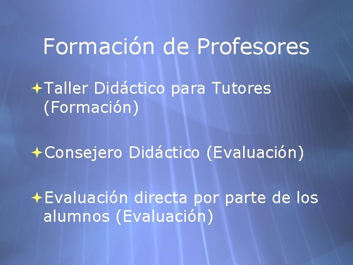 Formación de Profesores Taller Didáctico para Tutores (Formación) Consejero Didáctico (Evaluación) Evaluación directa por