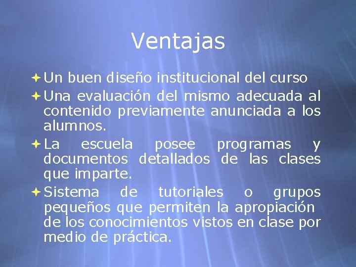 Ventajas Un buen diseño institucional del curso Una evaluación del mismo adecuada al contenido