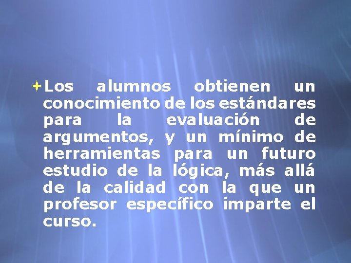  Los alumnos obtienen un conocimiento de los estándares para la evaluación de argumentos,