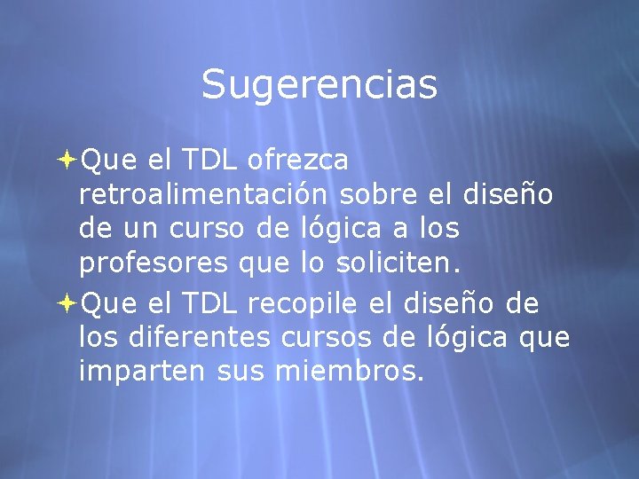 Sugerencias Que el TDL ofrezca retroalimentación sobre el diseño de un curso de lógica