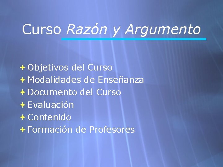 Curso Razón y Argumento Objetivos del Curso Modalidades de Enseñanza Documento del Curso Evaluación