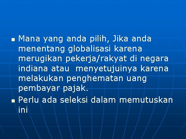 n n Mana yang anda pilih, Jika anda menentang globalisasi karena merugikan pekerja/rakyat di