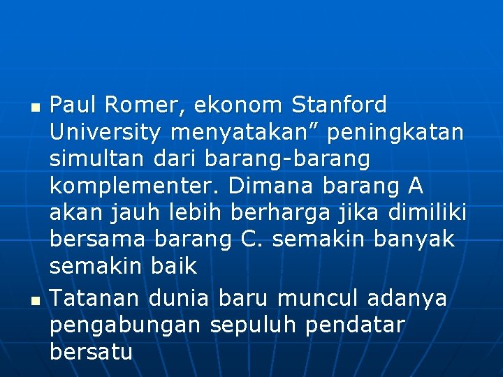 n n Paul Romer, ekonom Stanford University menyatakan” peningkatan simultan dari barang-barang komplementer. Dimana