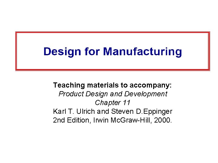 Teaching materials to accompany: Product Design and Development Chapter 11 Karl T. Ulrich and