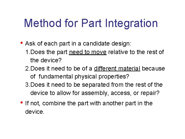 Method for Part Integration • Ask of each part in a candidate design: 1.