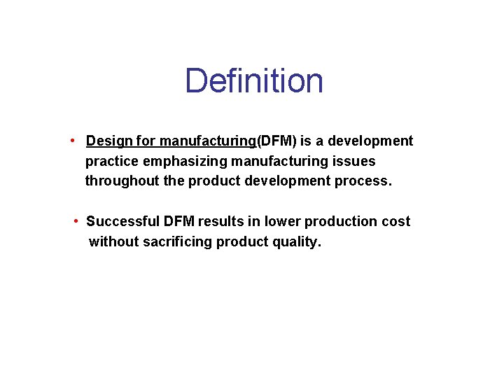 Definition • Design for manufacturing(DFM) is a development practice emphasizing manufacturing issues throughout the