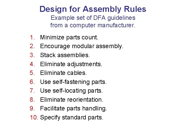 Design for Assembly Rules Example set of DFA guidelines from a computer manufacturer. 1.