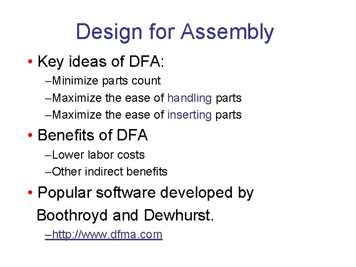 Design for Assembly • Key ideas of DFA: –Minimize parts count –Maximize the ease