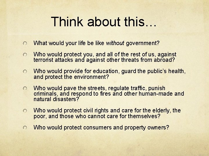 Think about this… What would your life be like without government? Who would protect