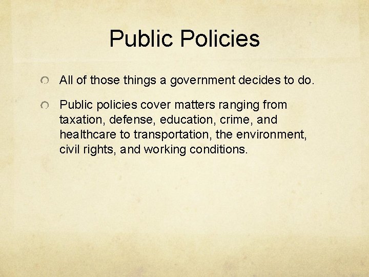 Public Policies All of those things a government decides to do. Public policies cover
