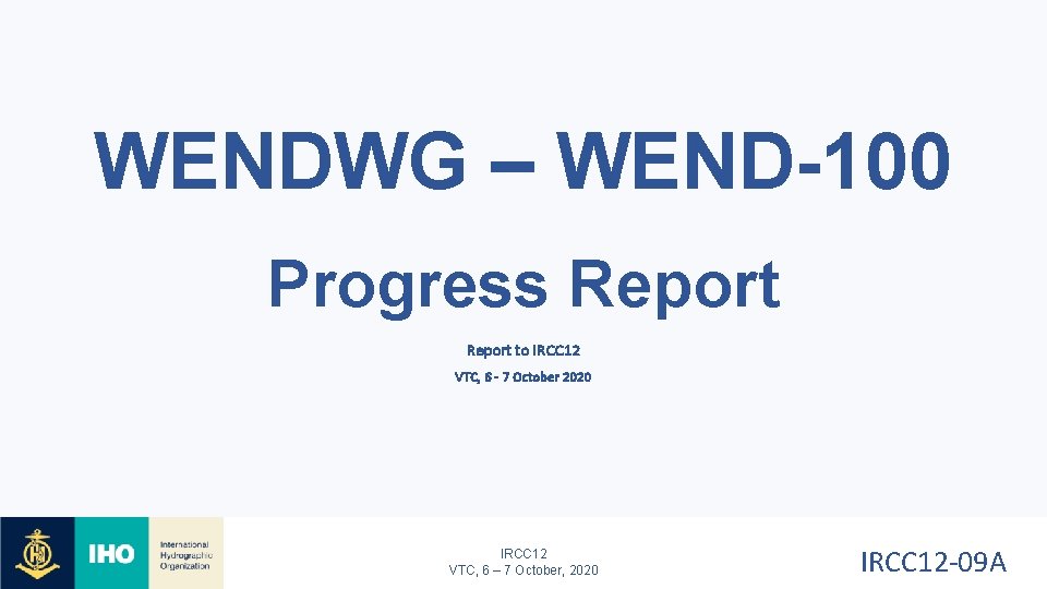 WENDWG – WEND-100 Progress Report to IRCC 12 VTC, 6 - 7 October 2020