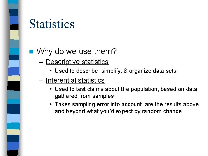 Statistics n Why do we use them? – Descriptive statistics • Used to describe,
