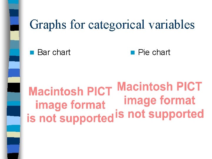 Graphs for categorical variables n Bar chart n Pie chart 