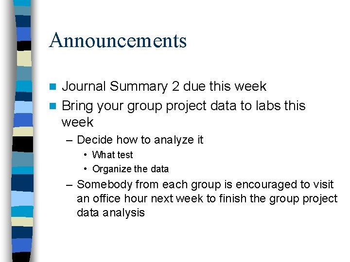 Announcements Journal Summary 2 due this week n Bring your group project data to