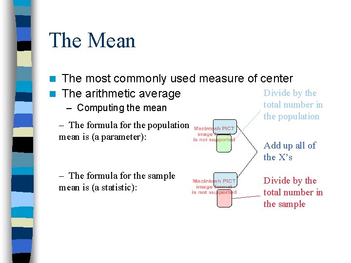 The Mean The most commonly used measure of center Divide by the n The