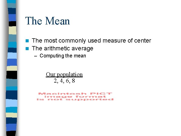 The Mean The most commonly used measure of center n The arithmetic average n