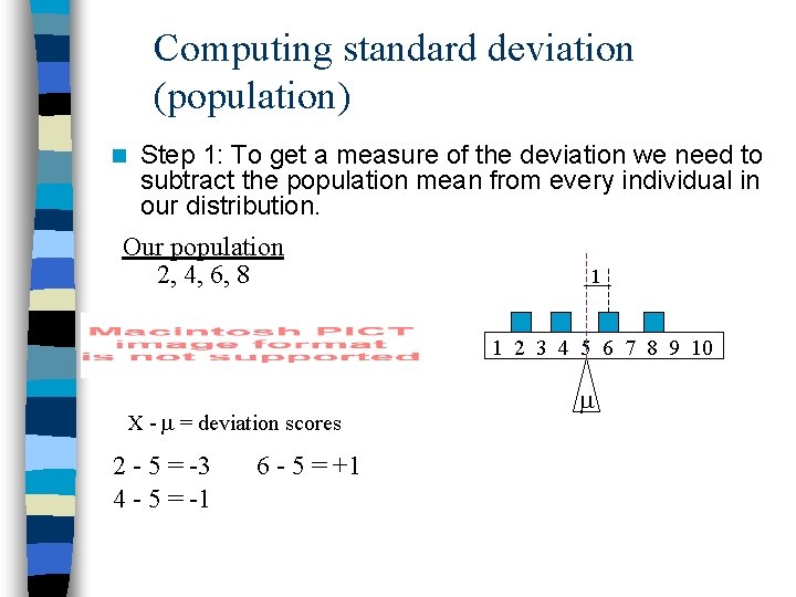 Computing standard deviation (population) n Step 1: To get a measure of the deviation