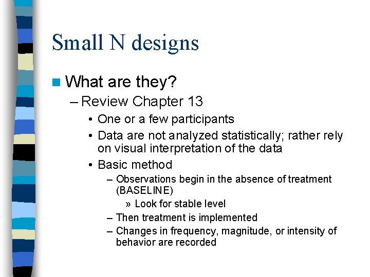 Small N designs n What are they? – Review Chapter 13 • One or