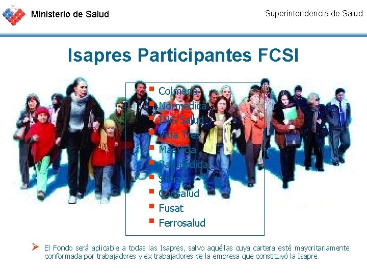 Ministerio de Salud Superintendencia de Salud Isapres Participantes FCSI § Colmena § Normédica §