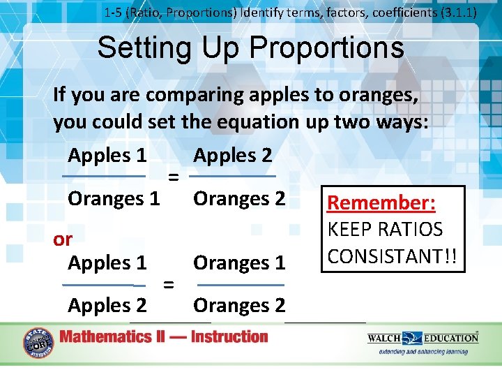 1 -5 (Ratio, Proportions) Identify terms, factors, coefficients (3. 1. 1) Setting Up Proportions