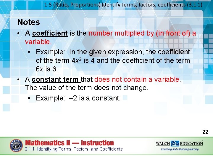 1 -5 (Ratio, Proportions) Identify terms, factors, coefficients (3. 1. 1) Notes • A