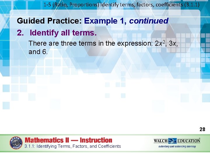 1 -5 (Ratio, Proportions) Identify terms, factors, coefficients (3. 1. 1) Guided Practice: Example