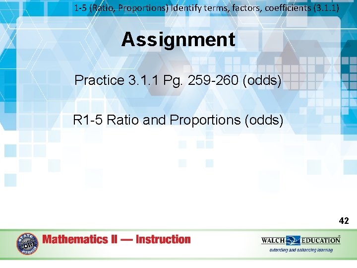 1 -5 (Ratio, Proportions) Identify terms, factors, coefficients (3. 1. 1) Assignment Practice 3.
