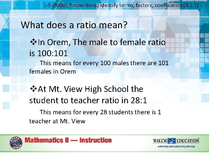 1 -5 (Ratio, Proportions) Identify terms, factors, coefficients (3. 1. 1) What does a