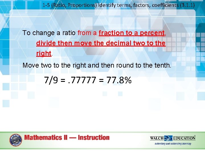 1 -5 (Ratio, Proportions) Identify terms, factors, coefficients (3. 1. 1) To change a